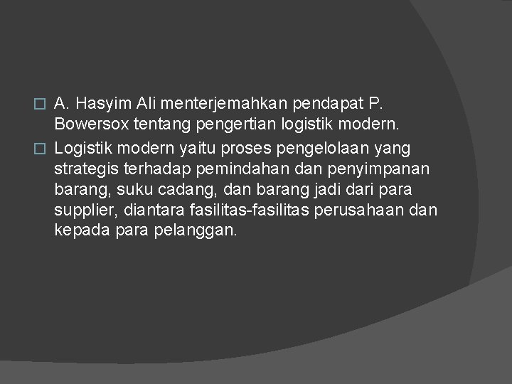 A. Hasyim Ali menterjemahkan pendapat P. Bowersox tentang pengertian logistik modern. � Logistik modern