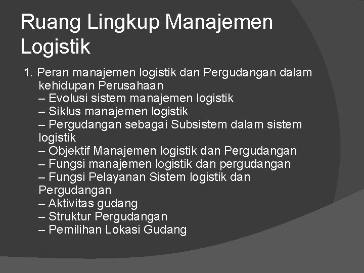 Ruang Lingkup Manajemen Logistik 1. Peran manajemen logistik dan Pergudangan dalam kehidupan Perusahaan –