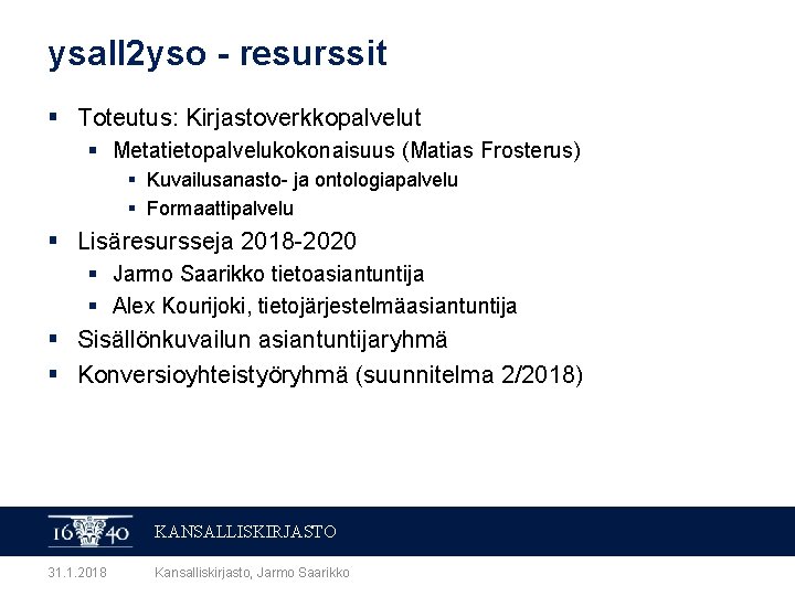 ysall 2 yso - resurssit § Toteutus: Kirjastoverkkopalvelut § Metatietopalvelukokonaisuus (Matias Frosterus) § Kuvailusanasto-