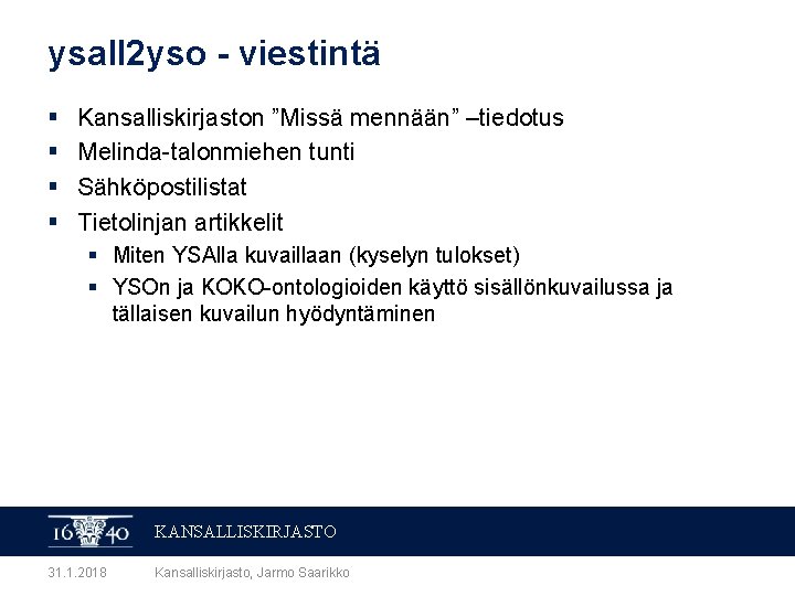 ysall 2 yso - viestintä § § Kansalliskirjaston ”Missä mennään” –tiedotus Melinda-talonmiehen tunti Sähköpostilistat