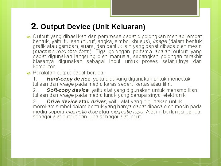 2. Output Device (Unit Keluaran) Output yang dihasilkan dari pemroses dapat digolongkan menjadi empat