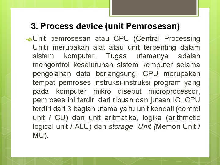 3. Process device (unit Pemrosesan) Unit pemrosesan atau CPU (Central Processing Unit) merupakan alat