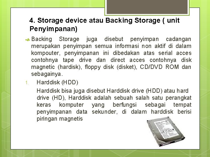 4. Storage device atau Backing Storage ( unit Penyimpanan) 1. Backing Storage juga disebut