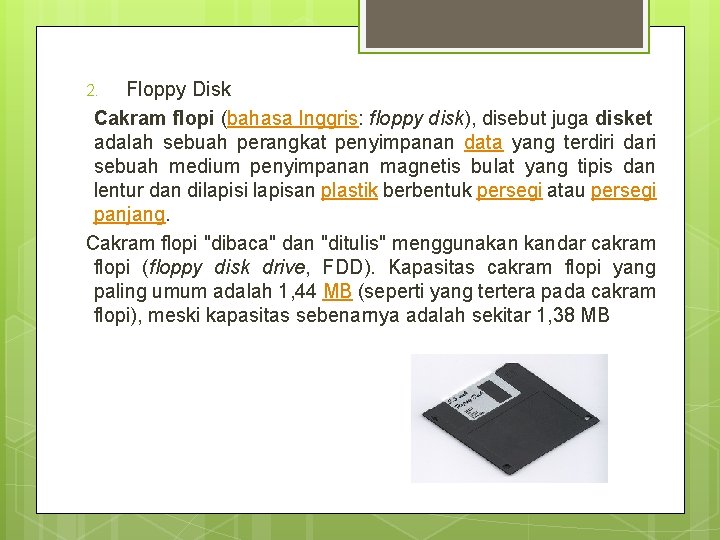 Floppy Disk Cakram flopi (bahasa Inggris: floppy disk), disebut juga disket adalah sebuah perangkat