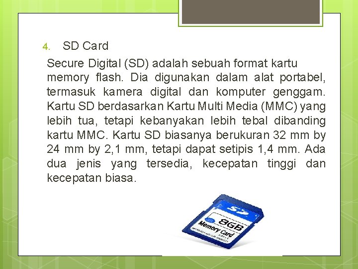 SD Card Secure Digital (SD) adalah sebuah format kartu memory flash. Dia digunakan dalam