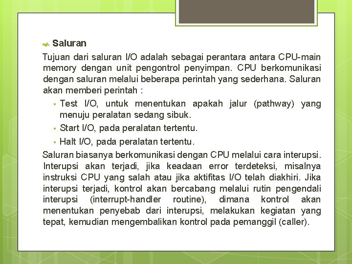 Saluran Tujuan dari saluran I/O adalah sebagai perantara CPU-main memory dengan unit pengontrol penyimpan.