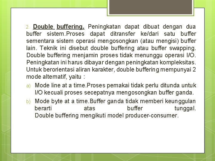2. Double buffering. Peningkatan dapat dibuat dengan dua buffer sistem. Proses dapat ditransfer ke/dari