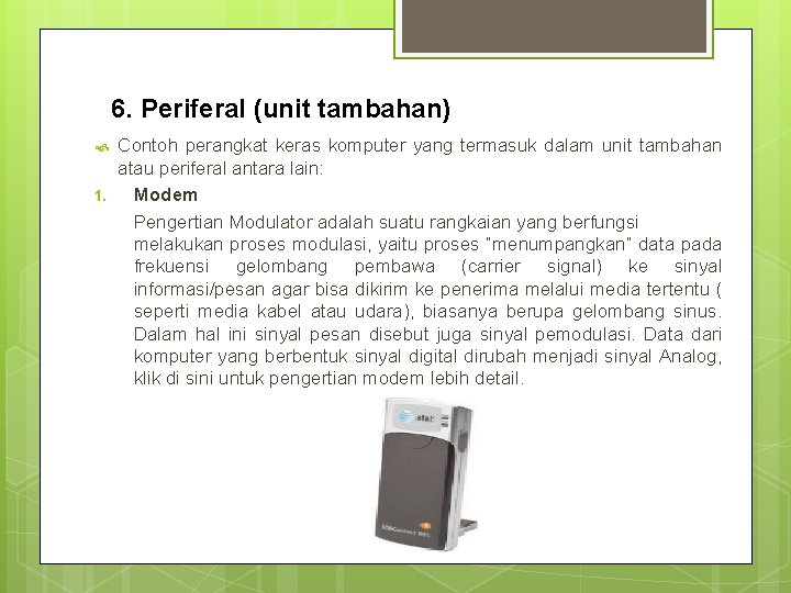 6. Periferal (unit tambahan) 1. Contoh perangkat keras komputer yang termasuk dalam unit tambahan