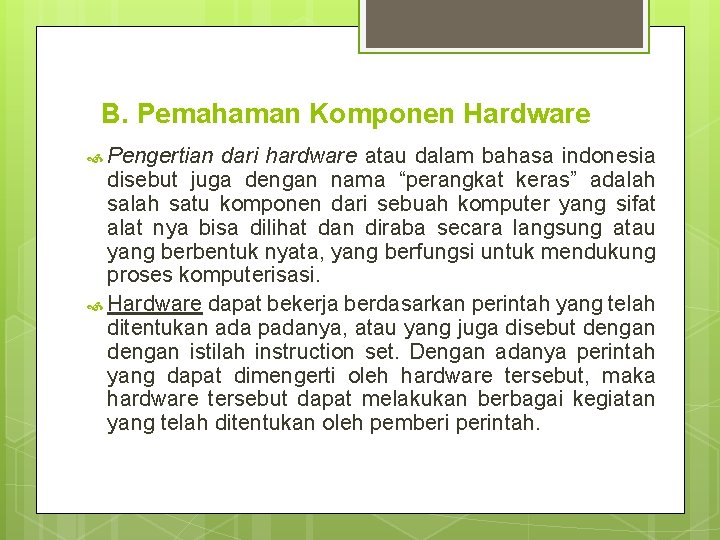 B. Pemahaman Komponen Hardware Pengertian dari hardware atau dalam bahasa indonesia disebut juga dengan