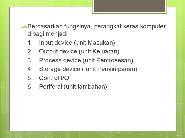  Berdasarkan fungsinya, perangkat keras komputer dibagi menjadi : 1. Input device (unit Masukan)