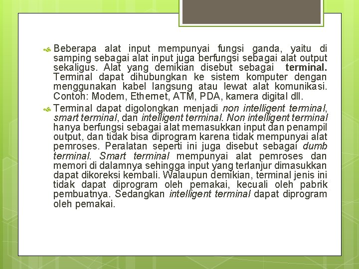 Beberapa alat input mempunyai fungsi ganda, yaitu di samping sebagai alat input juga berfungsi