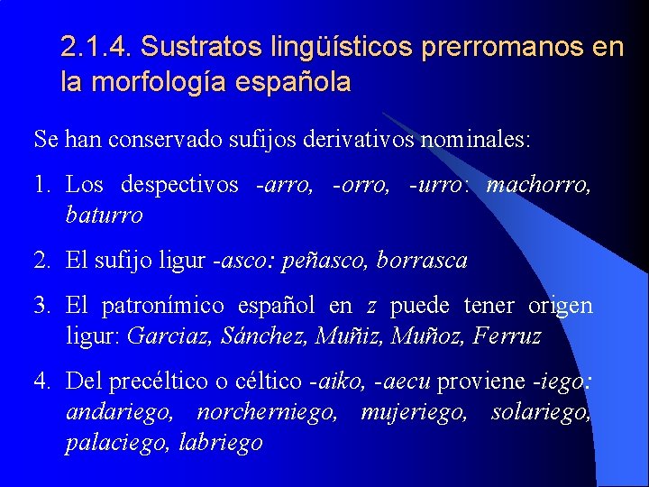 2. 1. 4. Sustratos lingüísticos prerromanos en la morfología española Se han conservado sufijos