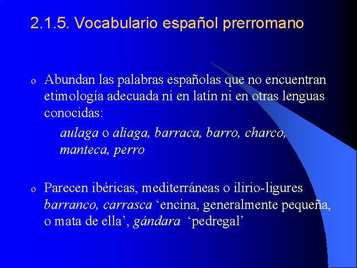 2. 1. 5. Vocabulario español prerromano o Abundan las palabras españolas que no encuentran