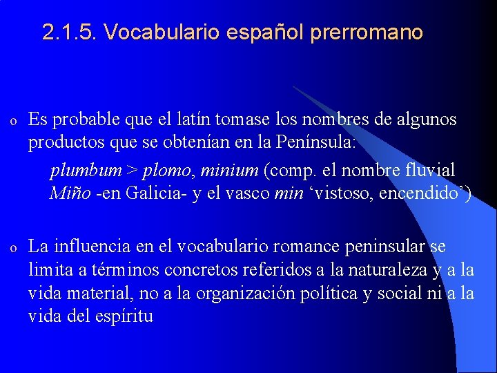 2. 1. 5. Vocabulario español prerromano o Es probable que el latín tomase los