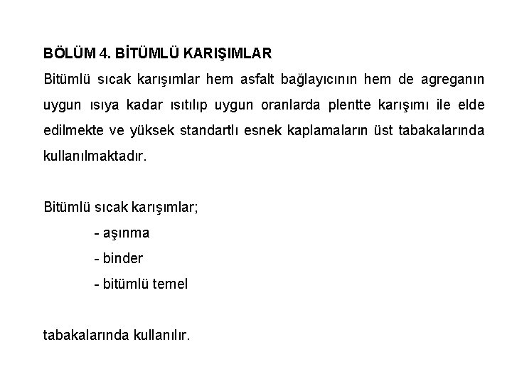 BÖLÜM 4. BİTÜMLÜ KARIŞIMLAR Bitümlü sıcak karışımlar hem asfalt bağlayıcının hem de agreganın uygun