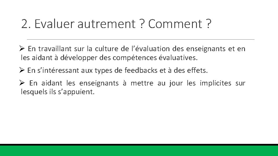 2. Evaluer autrement ? Comment ? Ø En travaillant sur la culture de l’évaluation