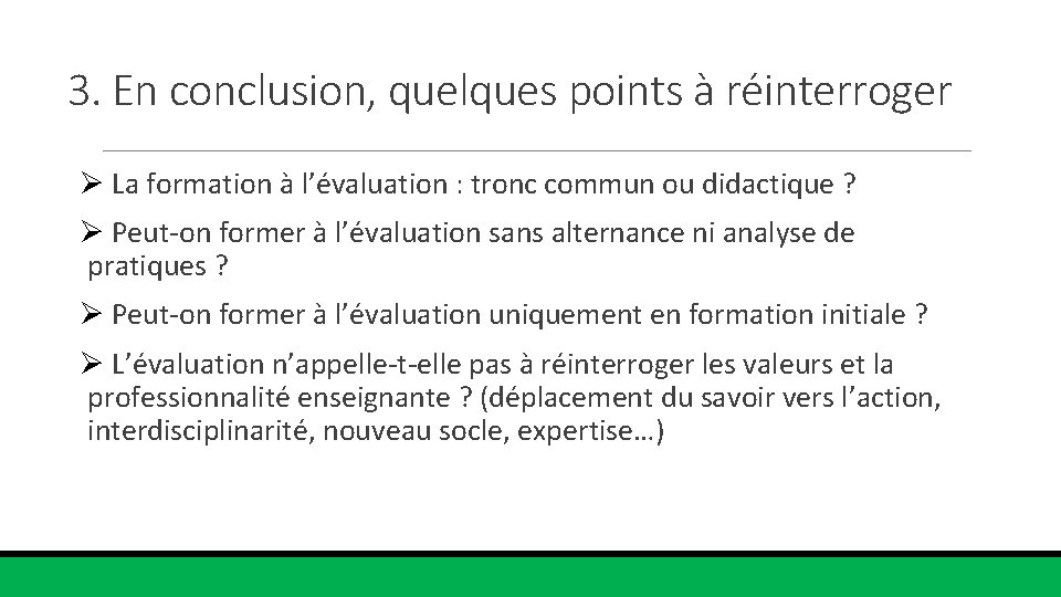 3. En conclusion, quelques points à réinterroger Ø La formation à l’évaluation : tronc