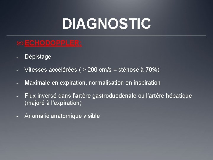 DIAGNOSTIC ECHODOPPLER: - Dépistage - Vitesses accélérées ( > 200 cm/s = sténose à