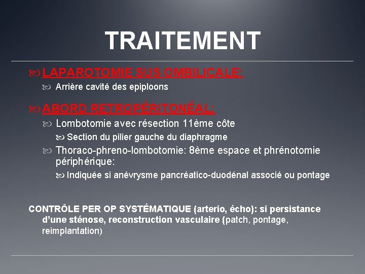 TRAITEMENT LAPAROTOMIE SUS OMBILICALE: Arrière cavité des epiploons ABORD RETROPÉRITONÉAL: Lombotomie avec résection 11ème