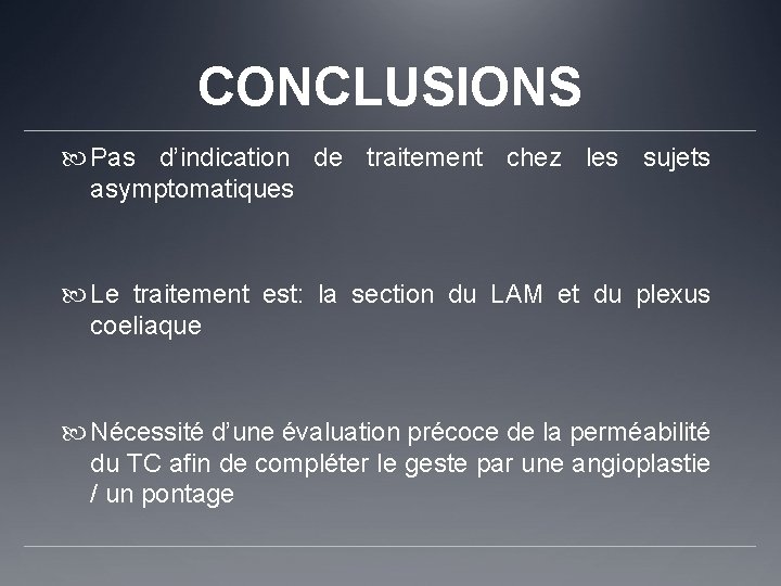 CONCLUSIONS Pas d’indication de traitement chez les sujets asymptomatiques Le traitement est: la section