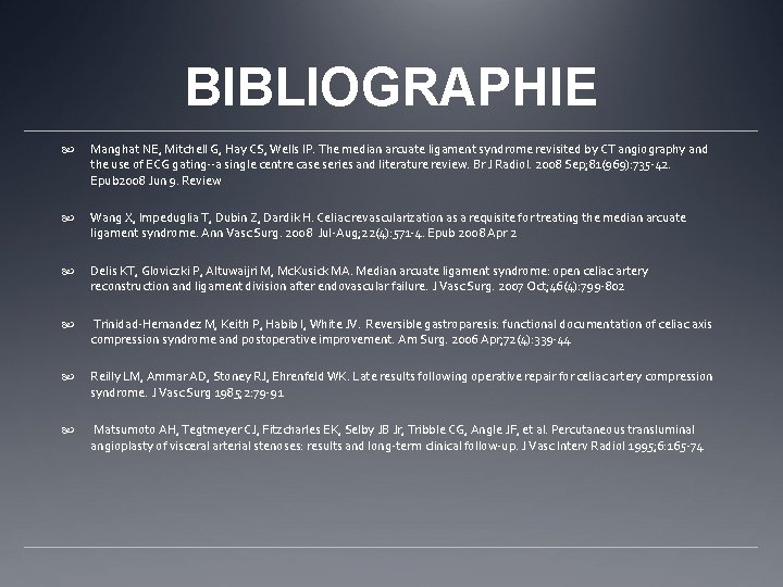 BIBLIOGRAPHIE Manghat NE, Mitchell G, Hay CS, Wells IP. The median arcuate ligament syndrome