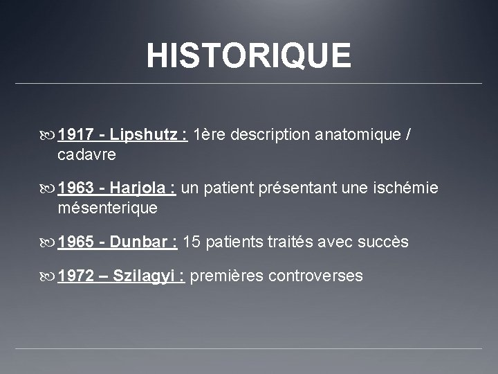 HISTORIQUE 1917 - Lipshutz : 1ère description anatomique / cadavre 1963 - Harjola :