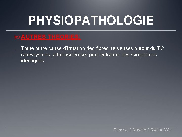 PHYSIOPATHOLOGIE AUTRES THEORIES: - Toute autre cause d’irritation des fibres nerveuses autour du TC