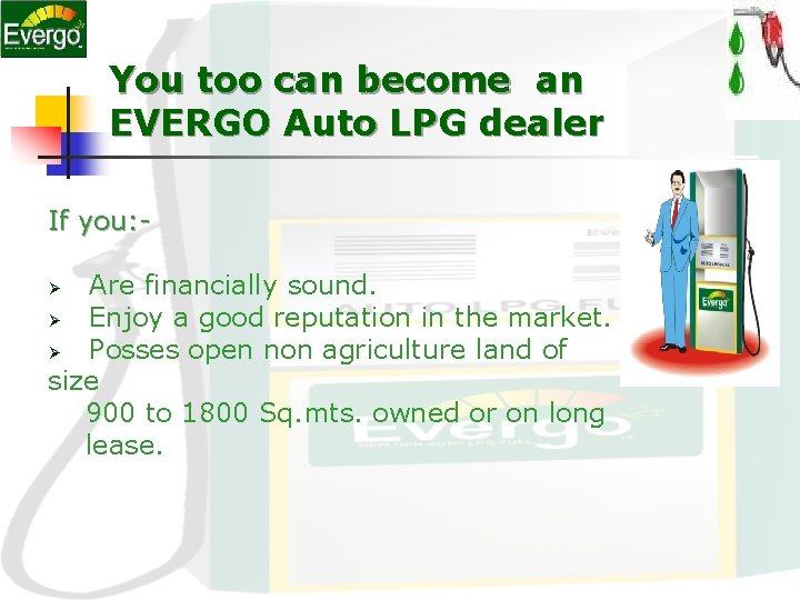 You too can become an EVERGO Auto LPG dealer If you: Are financially sound. You too can become an EVERGO Auto LPG dealer If you: Are financially sound.