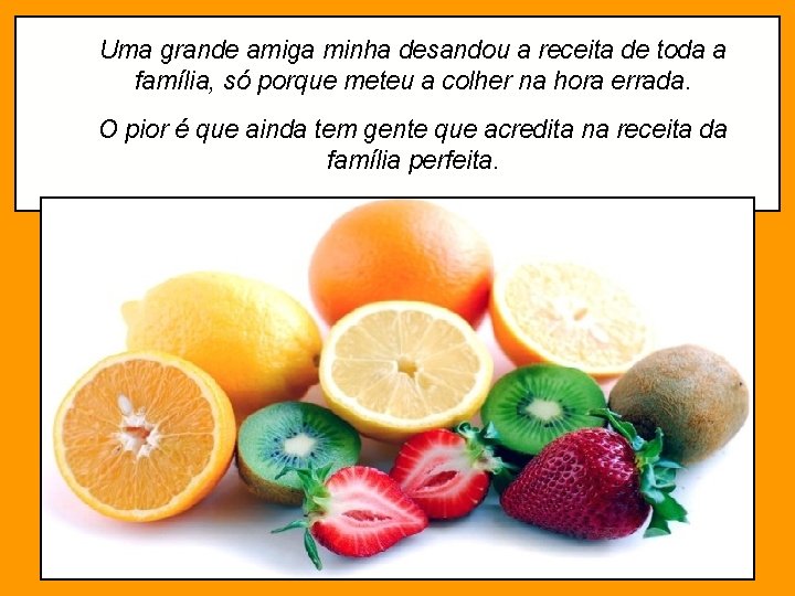 Uma grande amiga minha desandou a receita de toda a família, só porque meteu