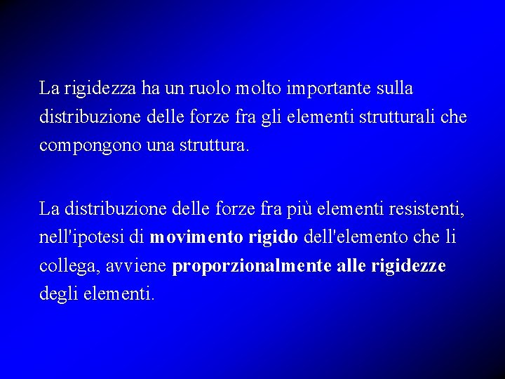 La rigidezza ha un ruolo molto importante sulla distribuzione delle forze fra gli elementi