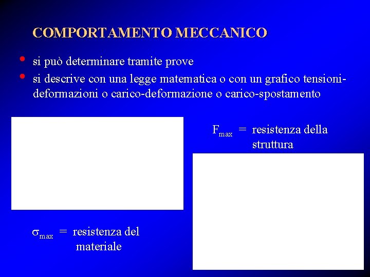 COMPORTAMENTO MECCANICO • • si può determinare tramite prove si descrive con una legge