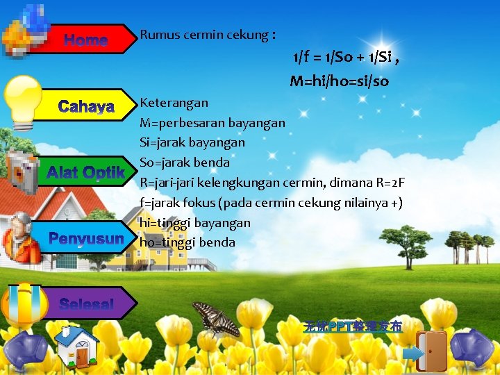 Rumus cermin cekung : 1/f = 1/So + 1/Si , M=hi/ho=si/so Keterangan M=perbesaran bayangan