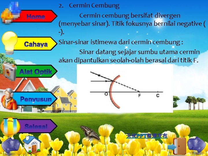 2. Cermin Cembung Cermin cembung bersifat divergen (menyebar sinar). Titik fokusnya bernilai negative (