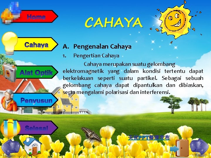 CAHAYA A. Pengenalan Cahaya 1. Pengertian Cahaya merupakan suatu gelombang elektromagnetik yang dalam kondisi