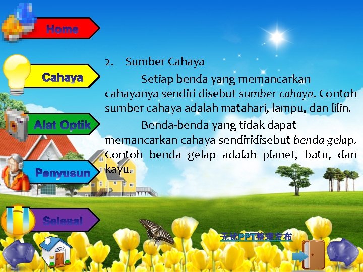 2. Sumber Cahaya Setiap benda yang memancarkan cahayanya sendiri disebut sumber cahaya. Contoh sumber