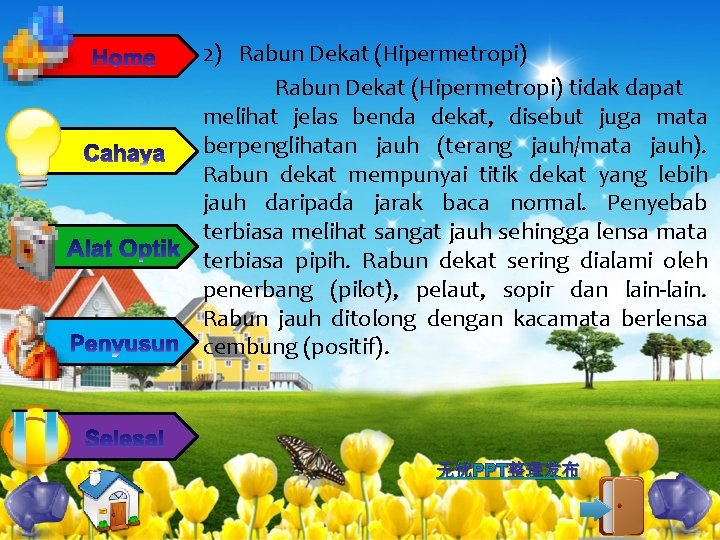 2) Rabun Dekat (Hipermetropi) tidak dapat melihat jelas benda dekat, disebut juga mata berpenglihatan