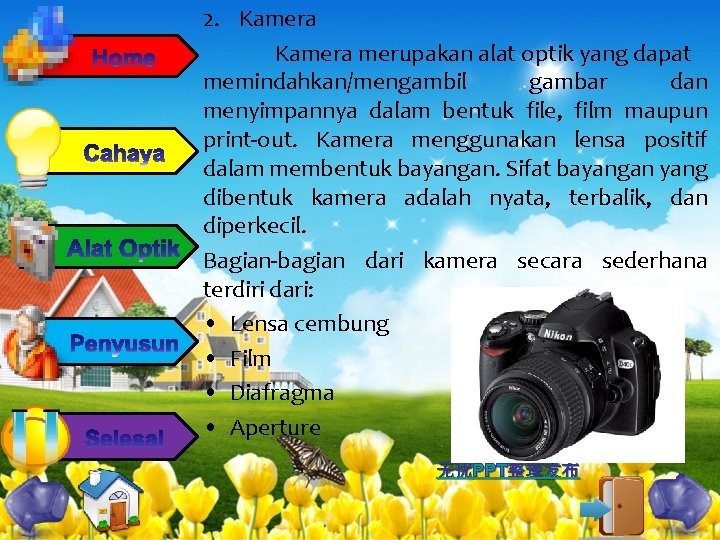 2. Kamera merupakan alat optik yang dapat memindahkan/mengambil gambar dan menyimpannya dalam bentuk file,