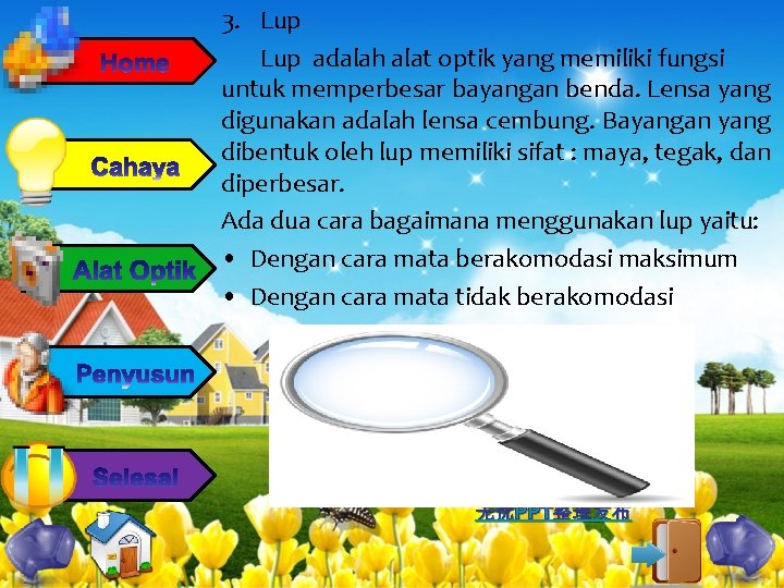 3. Lup adalah alat optik yang memiliki fungsi untuk memperbesar bayangan benda. Lensa yang