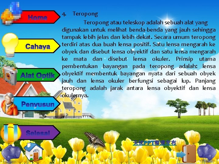 4. Teropong atau teleskop adalah sebuah alat yang digunakan untuk melihat benda-benda yang jauh