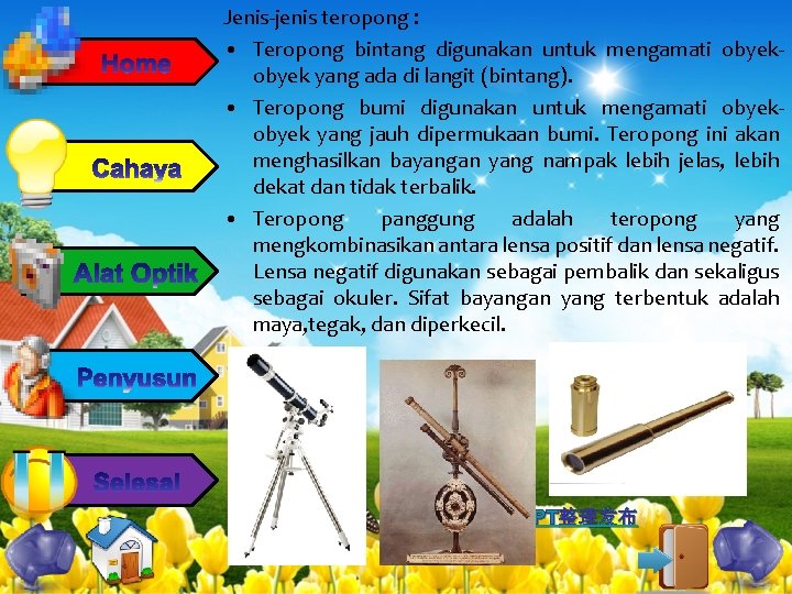 Jenis-jenis teropong : • Teropong bintang digunakan untuk mengamati obyek yang ada di langit