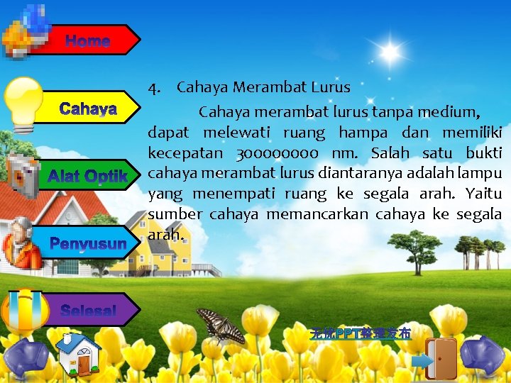 4. Cahaya Merambat Lurus Cahaya merambat lurus tanpa medium, dapat melewati ruang hampa dan