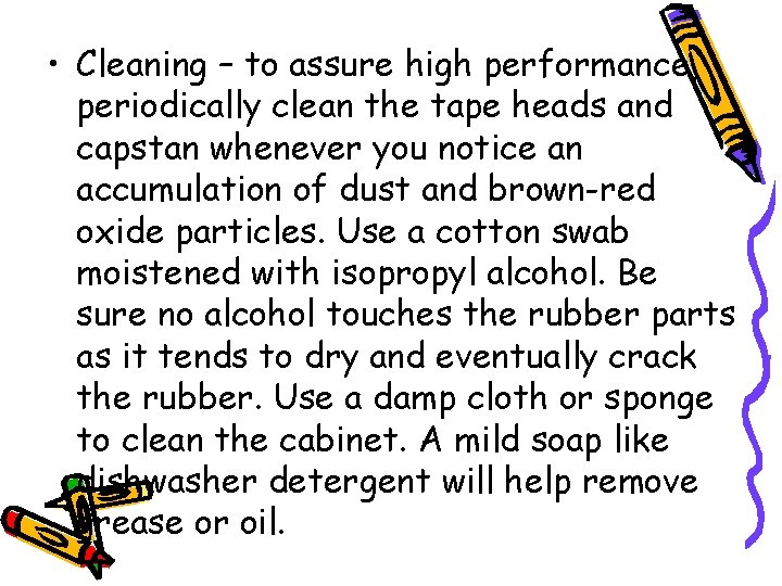  • Cleaning – to assure high performance, periodically clean the tape heads and