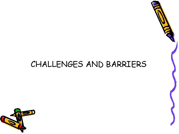 CHALLENGES AND BARRIERS 