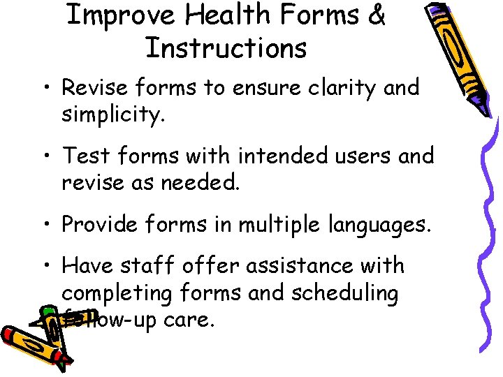 Improve Health Forms & Instructions • Revise forms to ensure clarity and simplicity. •