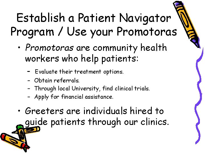 Establish a Patient Navigator Program / Use your Promotoras • Promotoras are community health