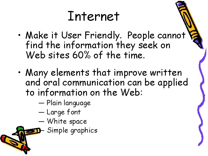 Internet • Make it User Friendly. People cannot find the information they seek on