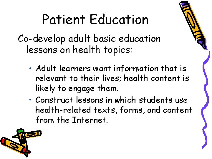 Patient Education Co-develop adult basic education lessons on health topics: • Adult learners want