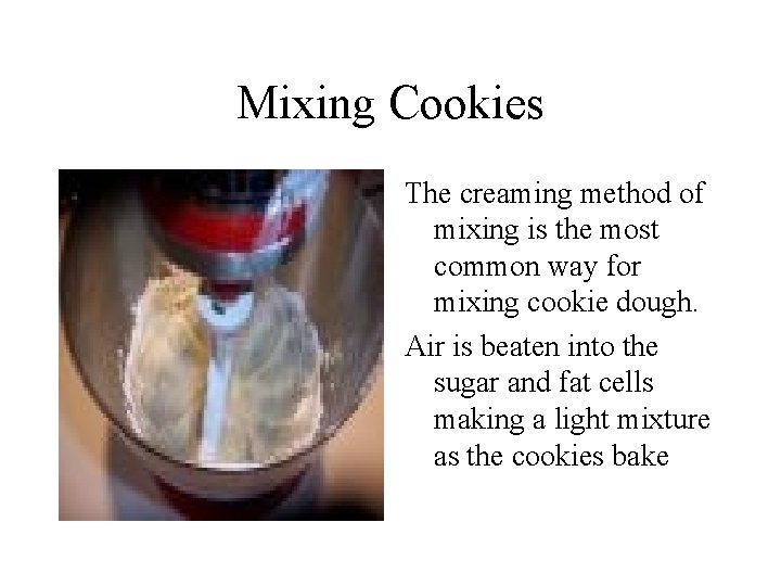 Mixing Cookies The creaming method of mixing is the most common way for mixing