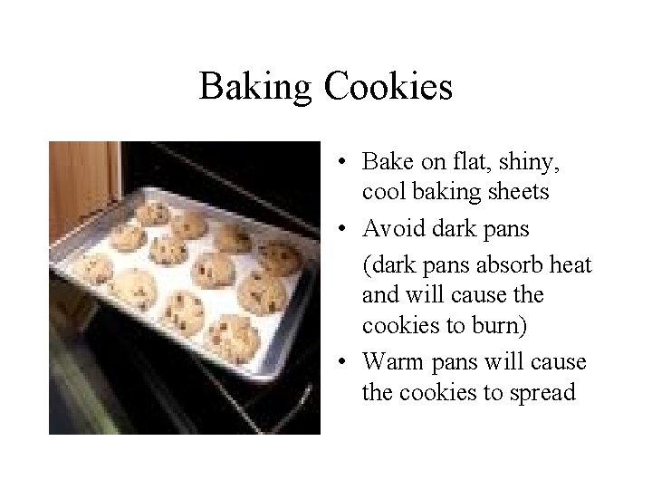 Baking Cookies • Bake on flat, shiny, cool baking sheets • Avoid dark pans