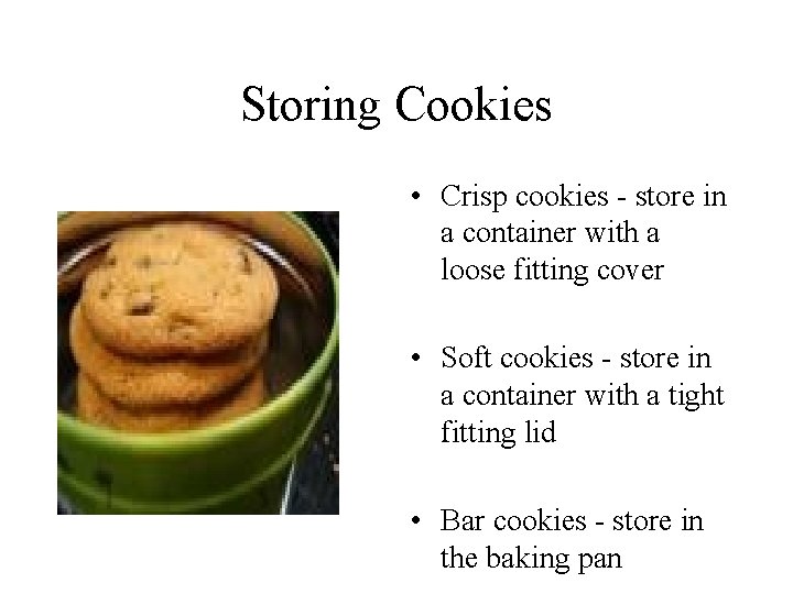 Storing Cookies • Crisp cookies - store in a container with a loose fitting